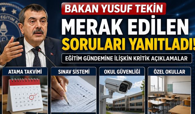 Atama Takvimi, Sınav Sistemi, Okul Güvenliği ve Özel Okullar... İşte Yusuf Tekin'in Açıklamaları