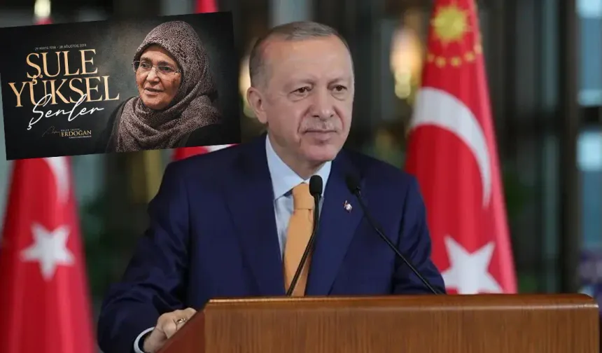 Cumhurbaşkanı Erdoğan, Şule Yüksel Şenler’i Vefatının 7. Yılında Andı